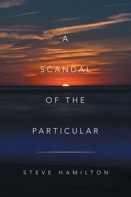 A Scandal of the Particular by Hamilton, Steve