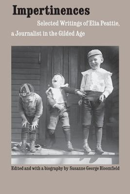 Impertinences: Selected Writings of Elia Peattie, a Journalist in the Gilded Age Paperback Bison