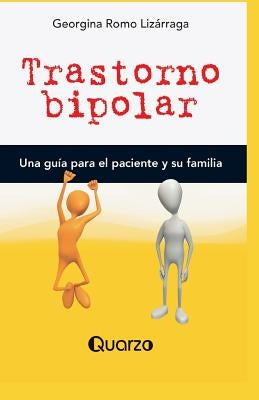 Trastorno bipolar: Una guia para el paciente y su familia by Romo Lizarraga, Georgina