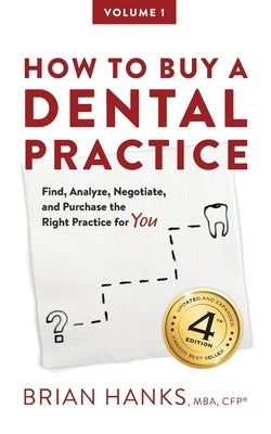 How to Buy a Dental Practice: A Step-by-step Guide to Finding, Analyzing, and Purchasing the Right Practice For You Paperback Createspace Independent Publishing Platform
