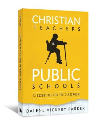 Christian Teachers in Public Schools: 13 Essentials for the Classroom Paperback Beacon Hill Press of Kansas City