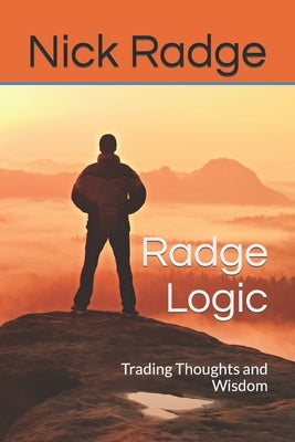 Radge Logic: Trading Thoughts and Wisdom Paperback Radge Publishing