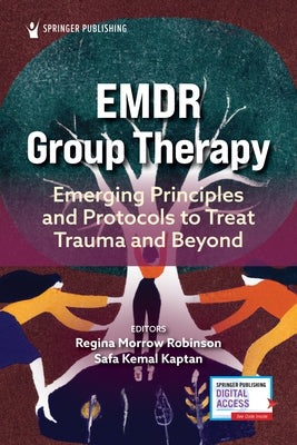 Emdr Group Therapy: Emerging Principles and Protocols to Treat Trauma and Beyond by Robinson, Regina Morrow