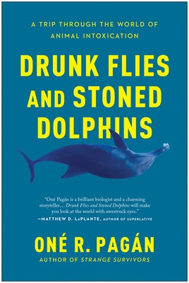 Drunk Flies and Stoned Dolphins: A Trip Through the World of Animal Intoxication Paperback Benbella Books
