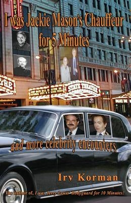 I was Jackie Mason's Chauffeur for 5 Minutes: and more celebrity encounters by Korman, Irv