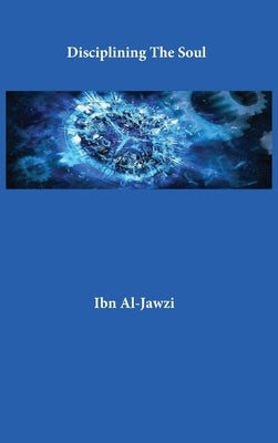 Disciplining The Soul by Ibn Al-Jawzi