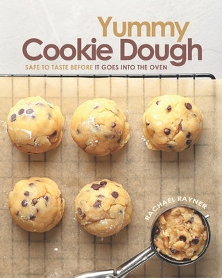 Yummy Cookie Dough: Safe to Taste before It Goes into the Oven Paperback Independently Published