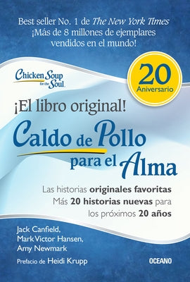 Caldo de Pollo Para El Alma: Edición Especial 20 Aniversario: Las Historias Originales, Más 20 Historias Nuevas Para Los Próximos 20 Años by Canfield, Jack