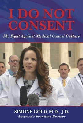 I Do Not Consent: My Fight Against Medical Cancel Culture by Gold, Simone