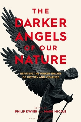 The Darker Angels of Our Nature: Refuting the Pinker Theory of History & Violence Paperback Bloomsbury Academic