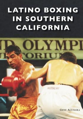 Latino Boxing in Southern California by Aguilera, Gene
