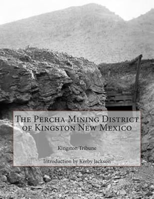 The Percha Mining District of Kingston New Mexico Paperback Createspace Independent Publishing Platform