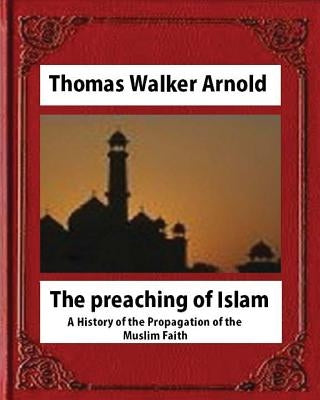 The preaching of Islam (1896), by Thomas Walker Arnold by Arnold, Thomas Walker