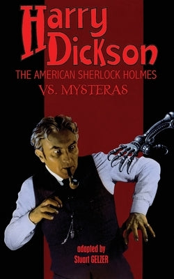 Harry Dickson, the American Sherlock Holmes, vs. Mysteras by Dickson, Harry