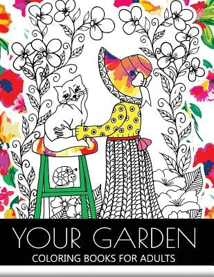 Your Garden Coloring Book for Adult: Adult Coloring Book: Coloring your Flower and Tree with Animals Createspace Independent Publishing Platform