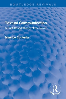 Textual Communication: A Print-Based Theory of the Novel by Couturier, Maurice