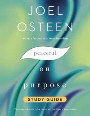 Peaceful on Purpose Study Guide: The Power to Remain Calm, Strong, and Confident in Every Season by Osteen, Joel