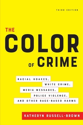 The Color of Crime, Third Edition: Racial Hoaxes, White Crime, Media Messages, Police Violence, and Other Race-Based Harms Paperback New York University Press