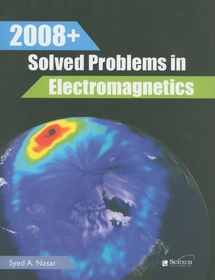 2008+ Solved Problems in Electromagnetics by Nasar, Syed A.