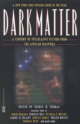 Dark Matter: A Century of Speculative Fiction from the African Diaspora by Thomas, Sheree R.