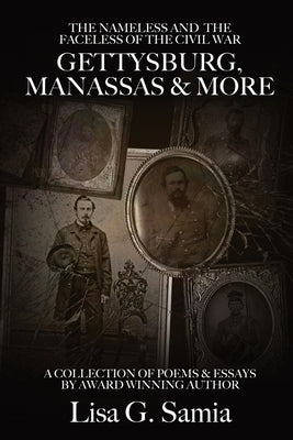 The NAMELESS & the FACELESS of the CIVIL WAR, Gettysburg, Manassas and More: BOOK THREE: A Collection of Poems, Essays and Photos Paperback Destiny Whispers Publishing, L.L.C.