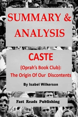 Summary & Analysis: Caste (Oprah's Book Club): The Origins of Our Discontents; By Isabel Wilkerson by Publishing, Fast Reads