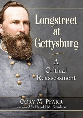 Longstreet at Gettysburg: A Critical Reassessment Paperback McFarland and Company, Inc.