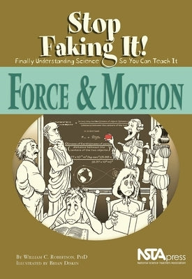 Force and Motion: Stop Faking It! Finally Understanding Science So You Can Teach It Paperback National Science Teachers Association