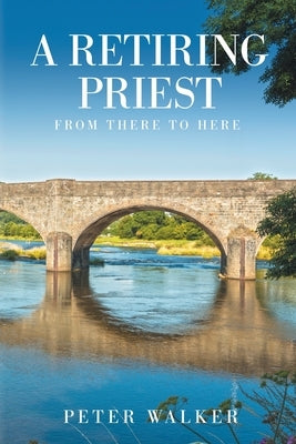 A Retiring Priest: From There to Here Paperback Local Legend Publishing
