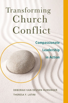 Transforming Church Conflict: Compassionate Leadership in Action Westminster John Knox Press
