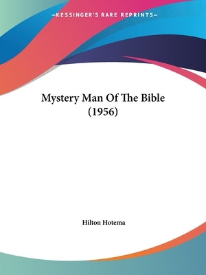 Mystery Man of the Bible (1956) Paperback Kessinger Publishing