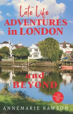 Late Life Adventures in London and Beyond Paperback Independently Published