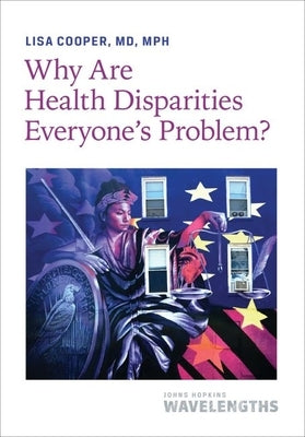Why Are Health Disparities Everyone's Problem? Paperback Johns Hopkins University Press
