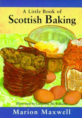 A Little Book of Scottish Baking by Maxwell, Marion