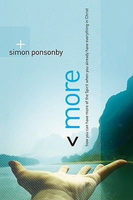 More: How You Can Have More of the Spirit When You Already Have Everything in Christ by Ponsonby, Simon