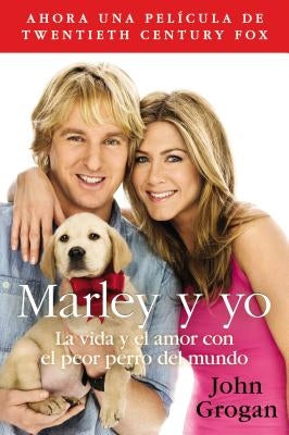 Marley y Yo: La Vida y el Amor Con el Peor Perro del Mundo = Marley and Me = Marley and Me by Grogan, John