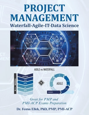 Project Management Waterfall-Agile-It-Data Science: Great for Pmp and Pmi-Acp Exams Preparation by Elleh Pmp Pmi-Acp, Festus