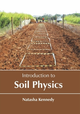 Introduction to Soil Physics by Kennedy, Natasha