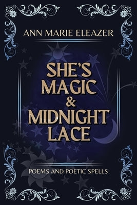 She's Magic & Midnight Lace: Poems and Poetic Spells by Eleazer, Ann Marie