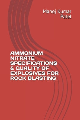 Ammonium Nitrate Specifications & Quality of Explosives for Rock Blasting Paperback Independently Published