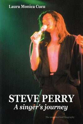 Steve Perry - A Singer's Journey by Cucu, Laura Monica