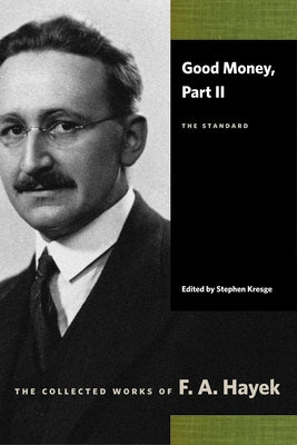 Good Money, Part II: The Standard by Hayek, F. A.