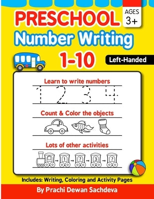 Preschool Number Writing 1 - 10, Left handed kids, Ages 3+: Specially designed Home Learning Book with Writing Practice, Coloring Pages, Activity Work Paperback Independently Published