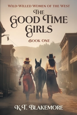 The Good Time Girls by Blakemore, K. T.