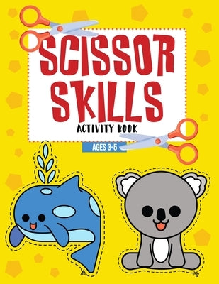 Scissor Skills Activity Book Ages 3-5: Color, Cut & Glue Preschool Workbook Paperback Independently Published