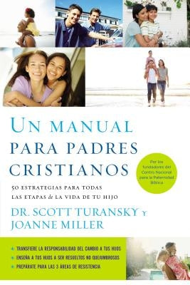 Un Manual Para Padres Cristianos: 50 Estrategias Para Todas Las Etapas de la Vida de Tu Hijo by Turansky, Scott