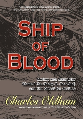 Ship of Blood: Mutiny and Slaughter Aboard the Harry A. Berwind, and the Quest for Justice by Oldham, Charles