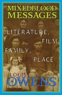 Mixedblood Messages: Literature, Film, Family, Place Volume 26 by Owens, Louis