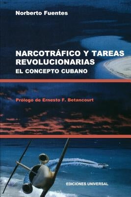 Narcotrafico Y Tareas Revolucionarias El Concepto Cubano by Fuentes, Norberto