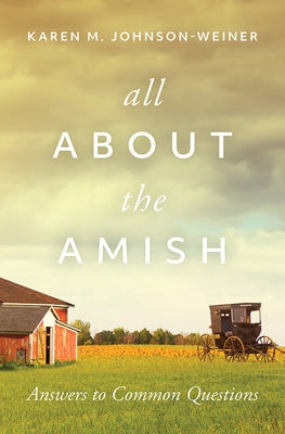 All about the Amish: Answers to Common Questions by Johnson-Weiner, Karen
